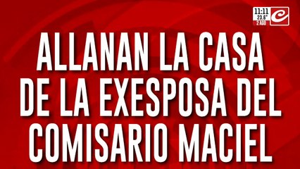 Caso Loan: allanan la casa de la exesposa del comisario Maciel