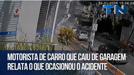 Motorista de carro que caiu de garagem relata o que ocasionou o acidente