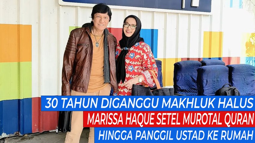 30 Tahun Diganggu Makhluk Halus, Marissa Haque Setel Murotal Quran Hingga Panggil Ustad ke Rumah