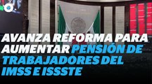 Avanza reforma para aumentar las pensiones de trabajadores I Reporte Indigo