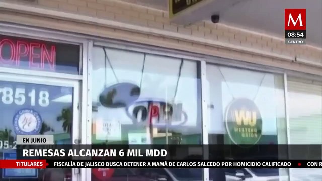 Remesas alcanzan récord histórico en junio; llegan a 6 mil 213 mdd