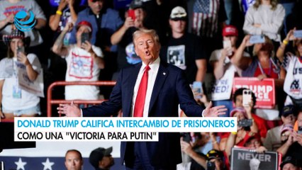 Donald Trump califica intercambio de prisioneros como una "victoria para Putin"