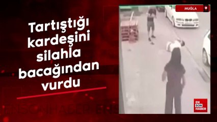 Muğla tartıştığı kardeşini silahla bacağından vurdu