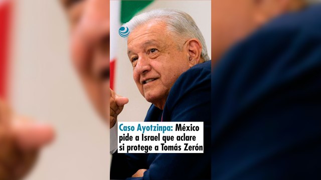 Caso Ayotzinpa: México pide a Israel que aclare si protege a Tomás Zerón