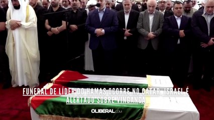 Funeral de líder do Hamas ocorre no Catar, Israel é alertado sobre vingança