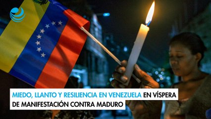 Miedo, llanto y resiliencia en Venezuela en víspera de manifestación contra Maduro