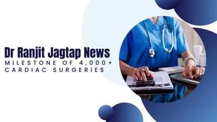 Dr Ranjit Jagtap News Milestone Of 4,000+ Cardiac Surgeries