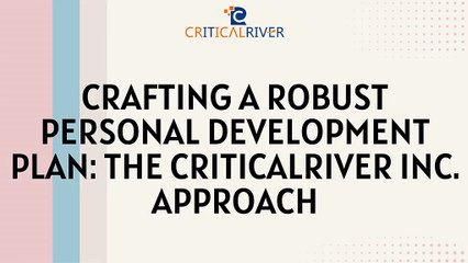 Crafting a Robust Personal Development Plan - The CriticalRiver Inc. Approach