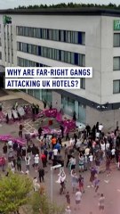 Why are far-right gangs in the UK attacking hotels?