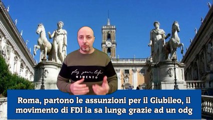 Roma, partono le assunzioni per il Giubileo, il movimento di FDI la sa lunga grazie ad un odg