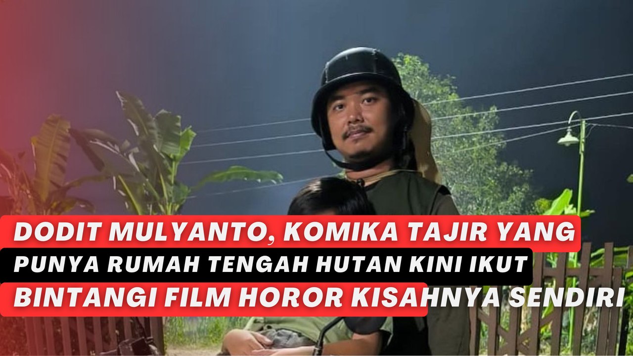 Dodit Mulyanto, Komika Tajir yang Punya Rumah Tengah Hutan Kini Ikut Bintangi Film Horor Kisahnya Sendiri