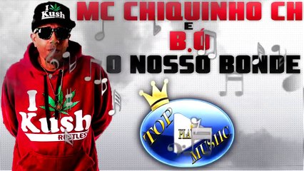 MC CHIQUINHO CH & B.Ó - O NOSSO BONDE ♪(DOWNLOAD)♫