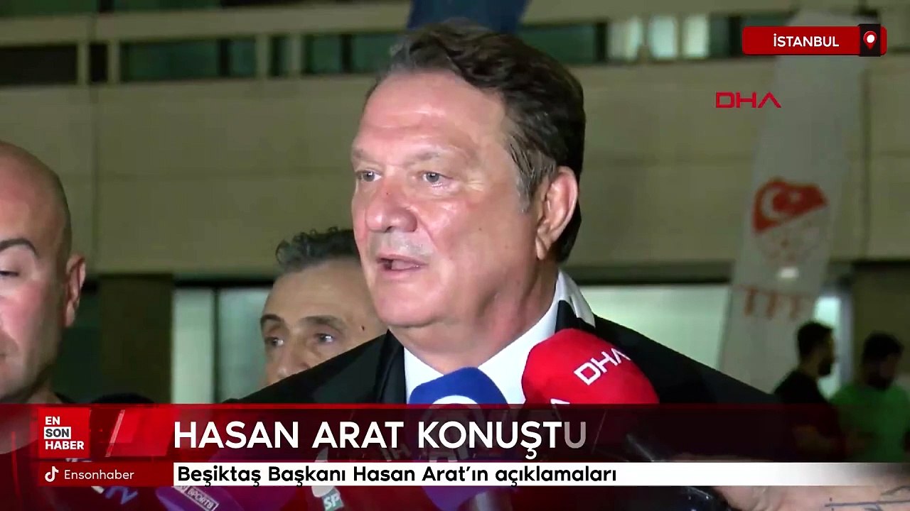 Beşiktaş Başkanı Hasan Arat'ın açıklamaları