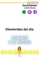 Efemérides | Domingo 04 de Agosto 2024