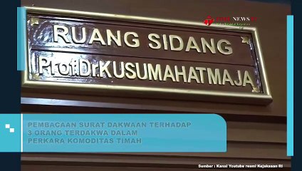 PEMBACAAN SURAT DAKWAAN TERHADAP 3 ORANG TERDAKWA DALAM PERKARA KOMODITAS TIMAH