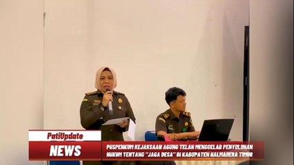TINGKATKAN KESADARAN DAN PEMAHAMAN PARA KEPALA DESA DAN PERANGKAT DESA TENTANG PENGGUNAAN KEUANGAN DESA, PUSPENKUM KEJAGUNG GELAR PENYULUHAN HUKUM TENTANG JAGA DESA DI KAB. HALMAHERA TIMUR