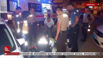Kırıkkale'de otomobiline açılan ateşte yaralanan sürücü, emniyete sığındı