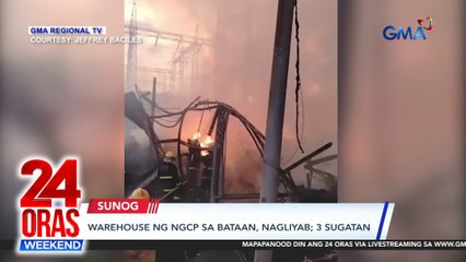 Warehouse ng NGCP sa Bataan, nagliyab; 3 sugatan | 24 Oras Weekend