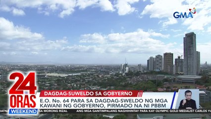 EO No. 64 para sa dagdag-sweldo ng mga kawani ng gobyerno, pirmado na ni PBBM | 24 Oras Weekend