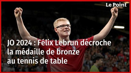 JO 2024 : Félix Lebrun décroche la médaille de bronze au tennis de table