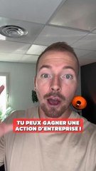 Tu peux gagner une action d’entreprise