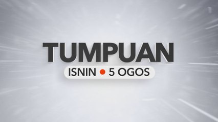 Tumpuan Isnin – 05 Ogos 2024