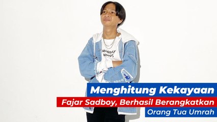 Menghitung Kekayaan Fajar Sadboy, Berhasil Berangkatkan Orang Tua Umrah