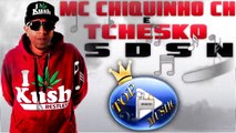 MC CHIQUINHO CH & TCHESKO - SDSN ♪(LETRA+DOWNLOAD)♫