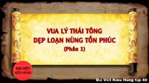 Đại Việt kiêu hùng 40 - Vua Lý Thái Tông Dẹp Loạn Nùng Tồn Phúc