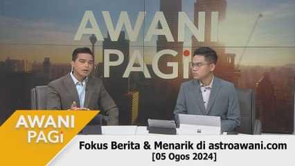 AWANI Pagi: Berita tumpuan & menarik di astroawani.com [05 Ogos 2024]