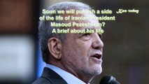 Soon we will publish a side of the life of Iranian President Masoud Pezeshkian  brief about his life