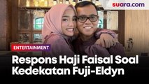 Fuji Dikabarkan Dekat dengan Eldyn Yusuf, Begini Tanggapan Haji Faisal