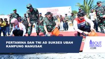 PERTAMINA DAN TNI AD SUKSES MENGUBAH KAMPUNG MANUSAK, KUPANG TIMUR, NTT, MENJADI SURGA