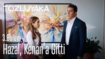 Hazal, Kenan'a gitti - Tozluyaka 3. Bölüm