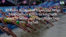 JO Paris 2024 : une triathlète belge hospitalisée après sa baignade dans la Seine, son équipe déclare forfait