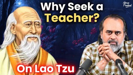 When one can learn directly from life, why seek a Teacher? || Acharya Prashant, on Lao Tzu (2019)