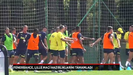 Fenerbahçe, Lille maçı hazırlıklarını tamamladı