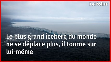 Le plus grand iceberg du monde ne se déplace plus, il tourne sur lui-même