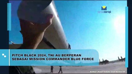 Pitch Black 2024, TNI AU Berperan Sebagai Mission Commander Blue Force