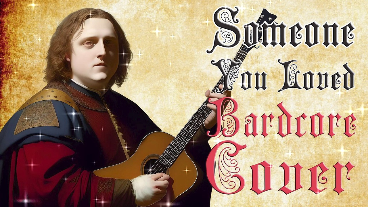Someone You Loved (Bardcore - Medieval Parody Cover) Originally by Lewis Capaldi