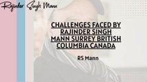 Challenges faced by Rajinder Singh Mann Surrey British Columbia Canada