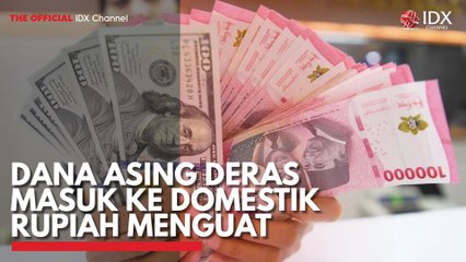 Dana Asing Deras Masuk ke Domestik Rupiah Menguat