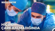Burada Çaresizliğe Yer Yok - Mucize Doktor