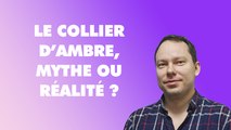 Le collier d’ambre, mythe ou réalité ? L'avis de l'expert Nicolas Winter