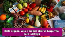 Dieta vegana, vero e proprio elisir di lunga vita, ecco i dettagli