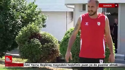 Zeki Yavru: Beşiktaş maçındaki hedefimiz puan ya da puanlar almak