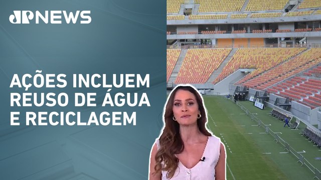 Estádios brasileiros adotam práticas sustentáveis; Patrícia Costa comenta