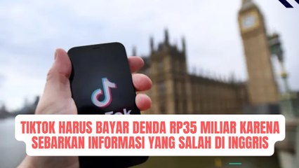 TikTok Harus Bayar Denda Rp35 Miliar Karena Sebarkan Informasi yang Salah di Inggris
