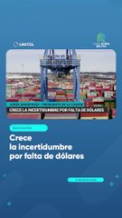 Crece la incertidumbre por falta de dólares
