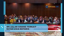 MK GELAR SIDANG TERKAIT BATAS USIA NOTARIS